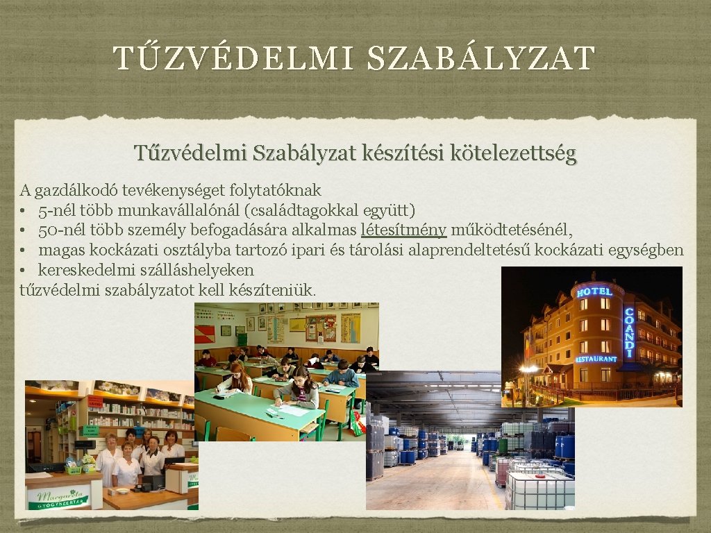 TŰZVÉDELMI SZABÁLYZAT Tűzvédelmi Szabályzat készítési kötelezettség A gazdálkodó tevékenységet folytatóknak • 5 -nél több