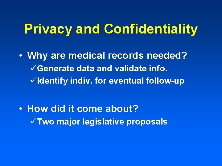 Privacy and Confidentiality • Why are medical records needed? üGenerate data and validate info.