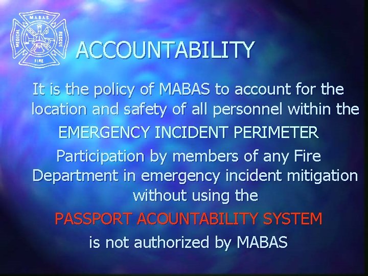 ACCOUNTABILITY It is the policy of MABAS to account for the location and safety