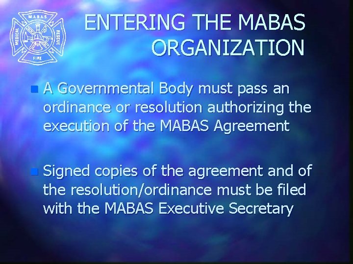 ENTERING THE MABAS ORGANIZATION n A Governmental Body must pass an ordinance or resolution