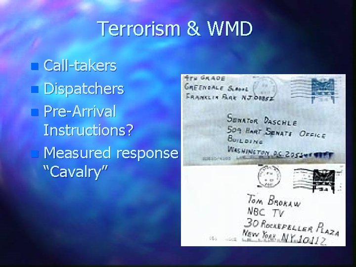 Terrorism & WMD Call-takers n Dispatchers n Pre-Arrival Instructions? n Measured response vs. “Cavalry”