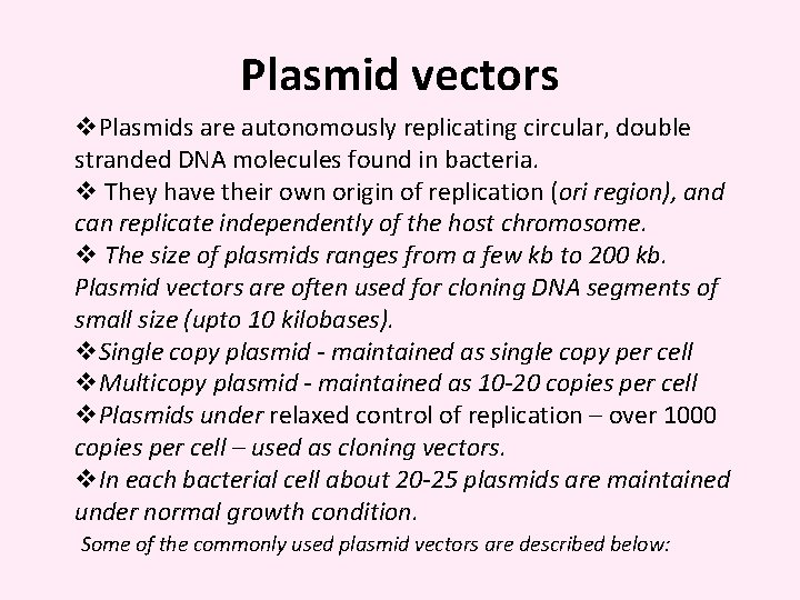Plasmid vectors v. Plasmids are autonomously replicating circular, double stranded DNA molecules found in
