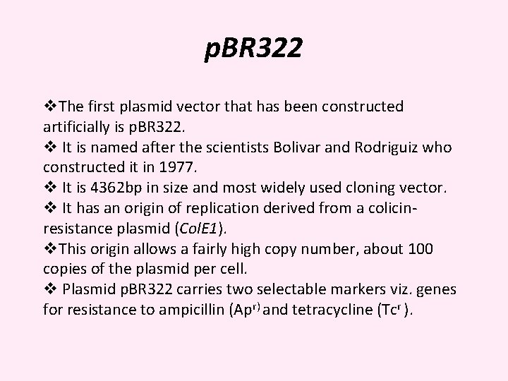 p. BR 322 v. The first plasmid vector that has been constructed artificially is