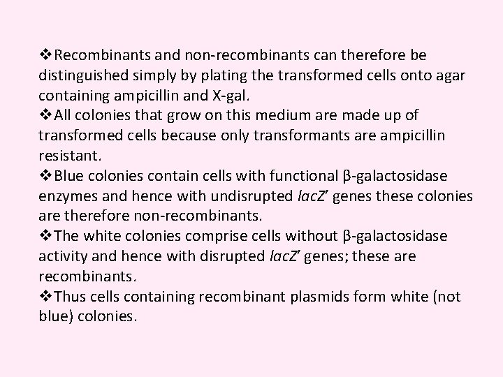 v. Recombinants and non-recombinants can therefore be distinguished simply by plating the transformed cells