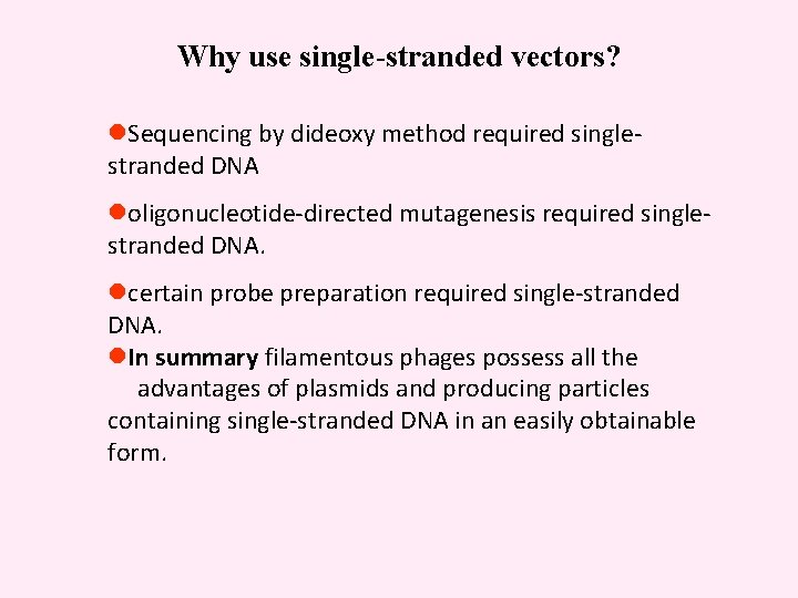 Why use single-stranded vectors? l. Sequencing by dideoxy method required singlestranded DNA loligonucleotide-directed mutagenesis