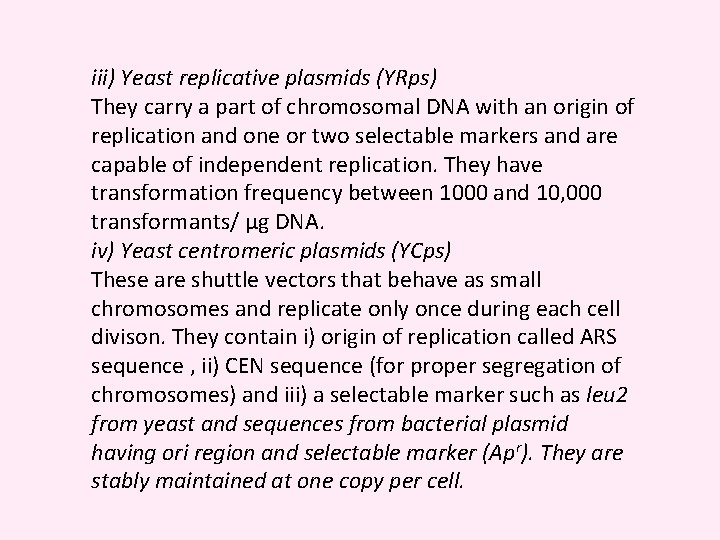 iii) Yeast replicative plasmids (YRps) They carry a part of chromosomal DNA with an