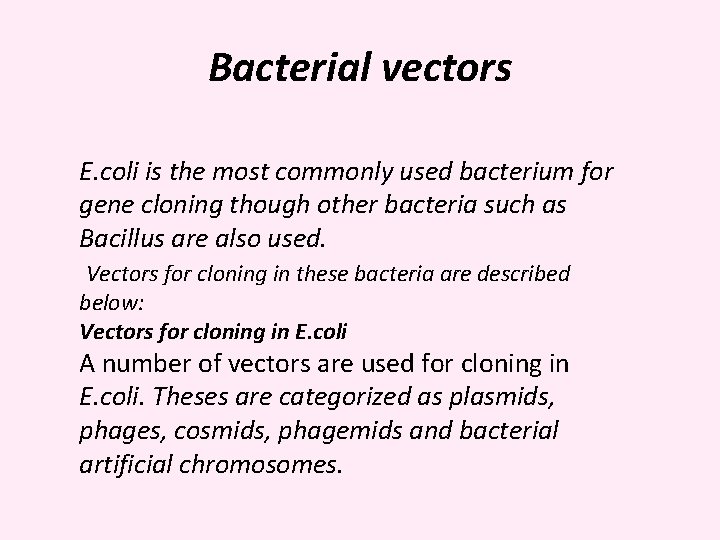 Bacterial vectors E. coli is the most commonly used bacterium for gene cloning though