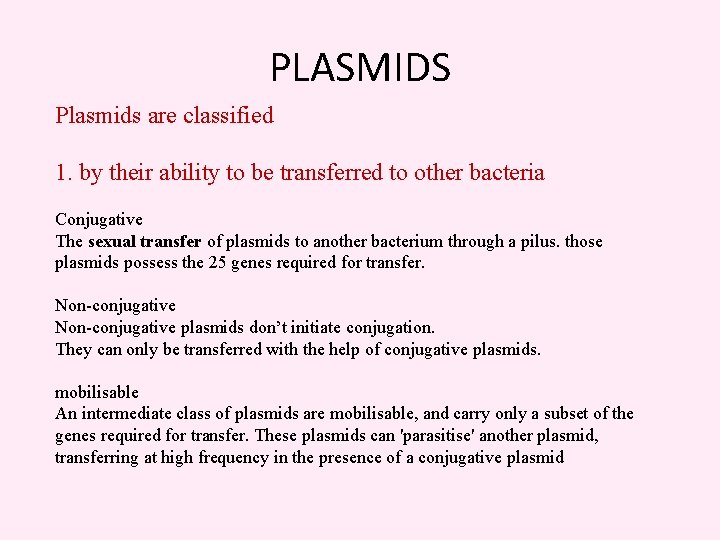 PLASMIDS Plasmids are classified 1. by their ability to be transferred to other bacteria