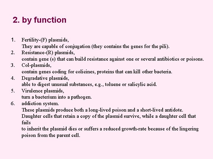 2. by function 1. 2. 3. 4. 5. 6. Fertility-(F) plasmids, They are capable