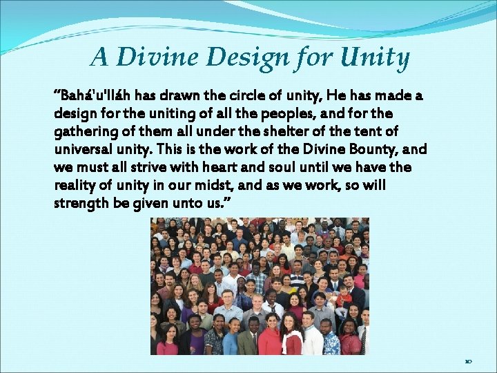 A Divine Design for Unity “Bahá'u'lláh has drawn the circle of unity, He has