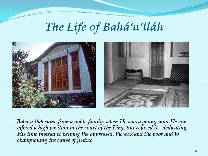 The Life of Bahá’u’lláh Baha’u’llah came from a noble family; when He was a