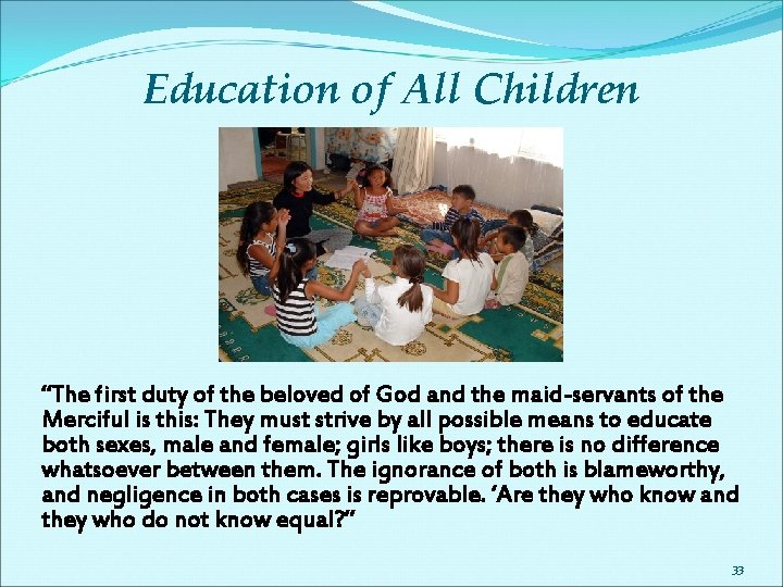 Education of All Children “The first duty of the beloved of God and the