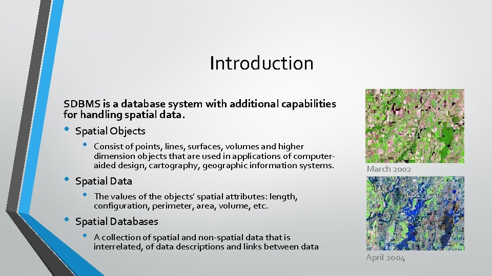 Introduction SDBMS is a database system with additional capabilities for handling spatial data. •