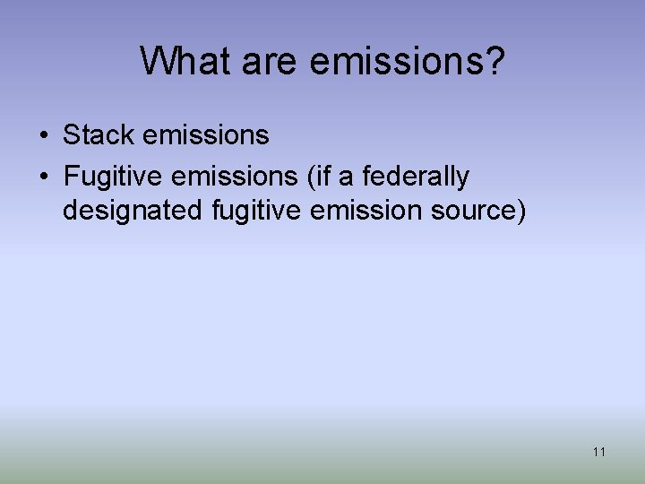 What are emissions? • Stack emissions • Fugitive emissions (if a federally designated fugitive