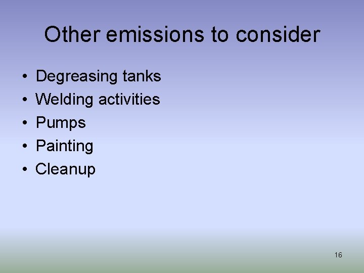 Other emissions to consider • • • Degreasing tanks Welding activities Pumps Painting Cleanup