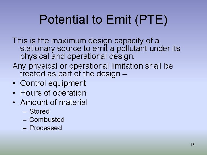 Potential to Emit (PTE) This is the maximum design capacity of a stationary source