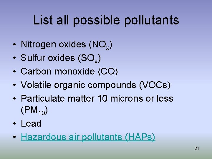 List all possible pollutants • • • Nitrogen oxides (NOx) Sulfur oxides (SOx) Carbon