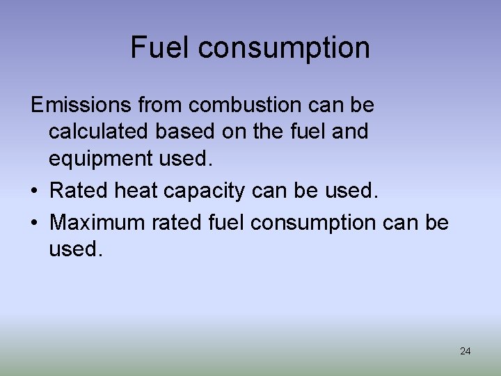 Fuel consumption Emissions from combustion can be calculated based on the fuel and equipment