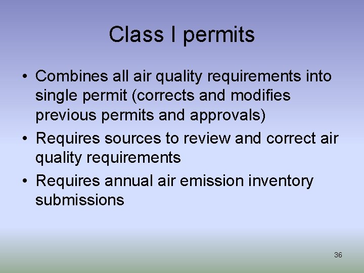 Class I permits • Combines all air quality requirements into single permit (corrects and