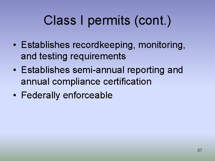 Class I permits (cont. ) • Establishes recordkeeping, monitoring, and testing requirements • Establishes