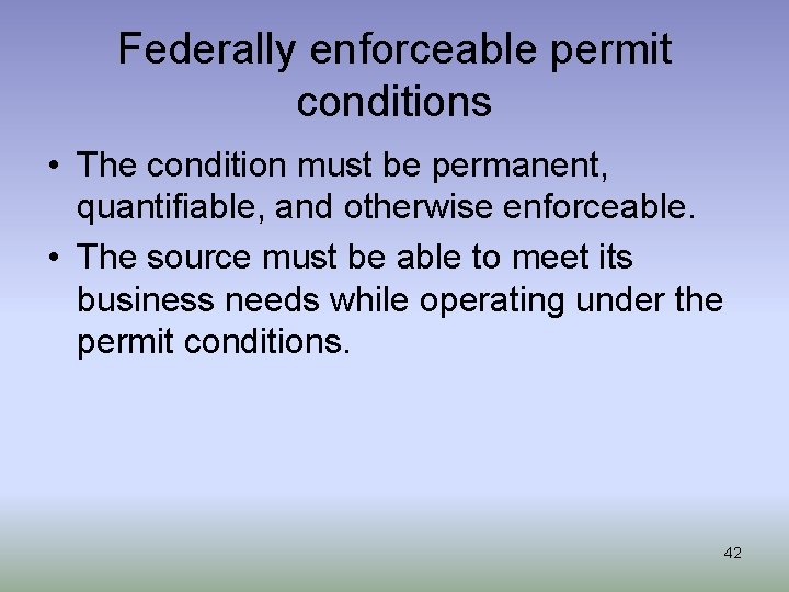 Federally enforceable permit conditions • The condition must be permanent, quantifiable, and otherwise enforceable.