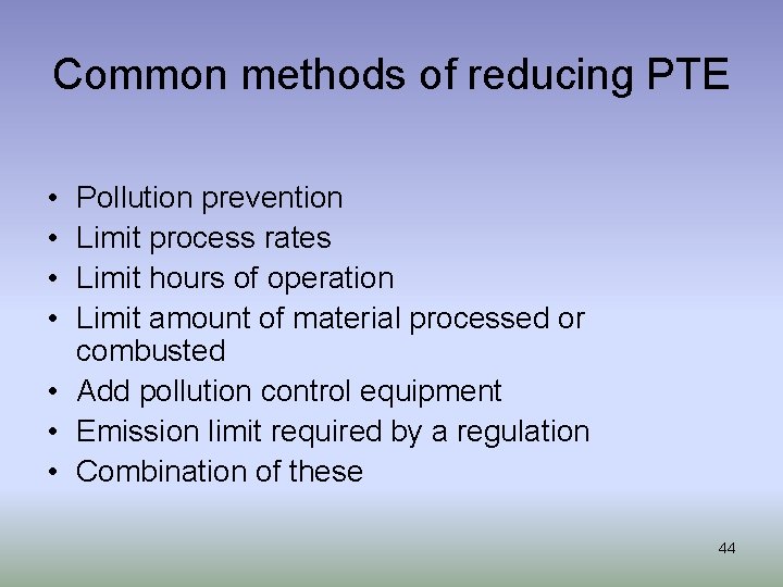 Common methods of reducing PTE • • Pollution prevention Limit process rates Limit hours