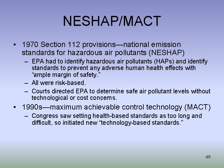 NESHAP/MACT • 1970 Section 112 provisions—national emission standards for hazardous air pollutants (NESHAP) –