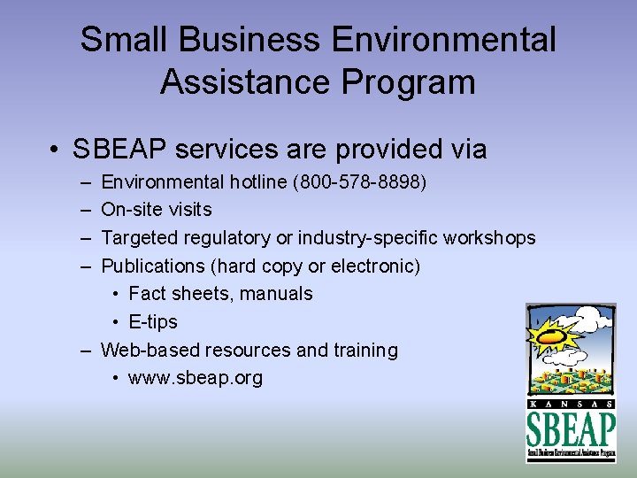 Small Business Environmental Assistance Program • SBEAP services are provided via – – Environmental