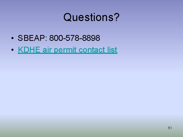 Questions? • SBEAP: 800 -578 -8898 • KDHE air permit contact list 51 