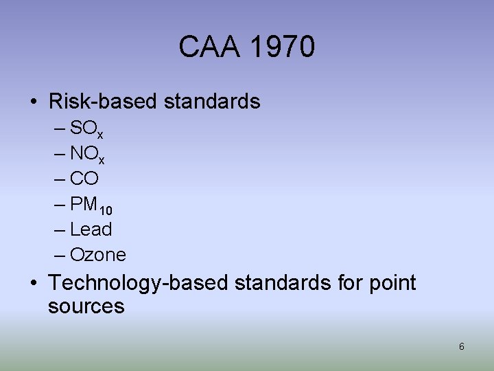 CAA 1970 • Risk-based standards – SOx – NOx – CO – PM 10