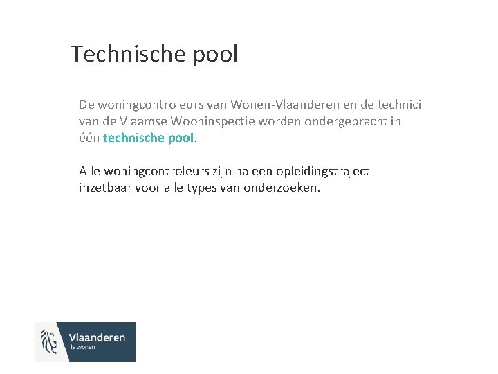 Technische pool De woningcontroleurs van Wonen-Vlaanderen en de technici van de Vlaamse Wooninspectie worden