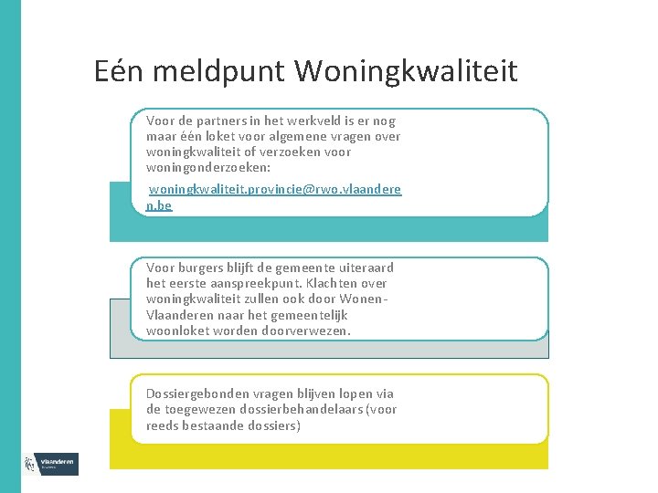 Eén meldpunt Woningkwaliteit Voor de partners in het werkveld is er nog maar één