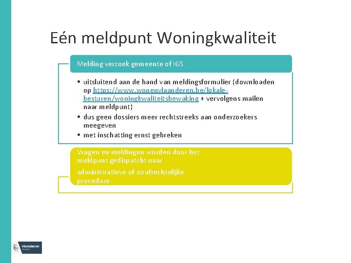 Eén meldpunt Woningkwaliteit Melding verzoek gemeente of IGS • uitsluitend aan de hand van