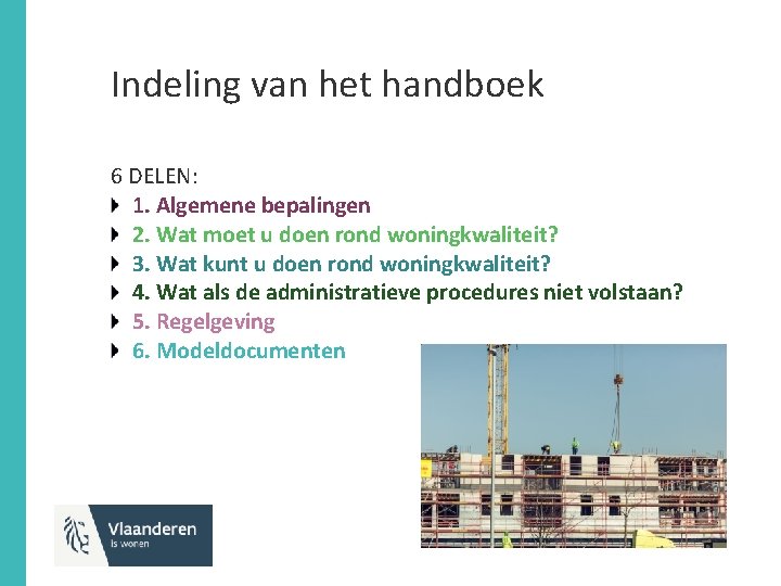 Indeling van het handboek 6 DELEN: 1. Algemene bepalingen 2. Wat moet u doen