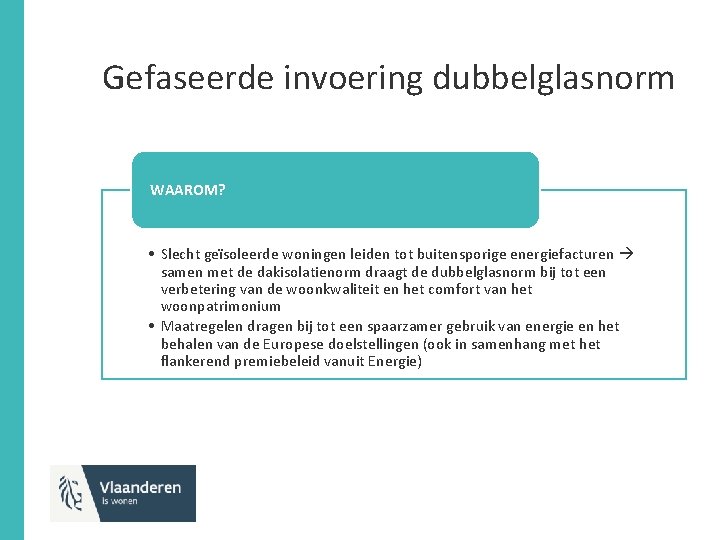 Gefaseerde invoering dubbelglasnorm WAAROM? • Slecht geïsoleerde woningen leiden tot buitensporige energiefacturen samen met