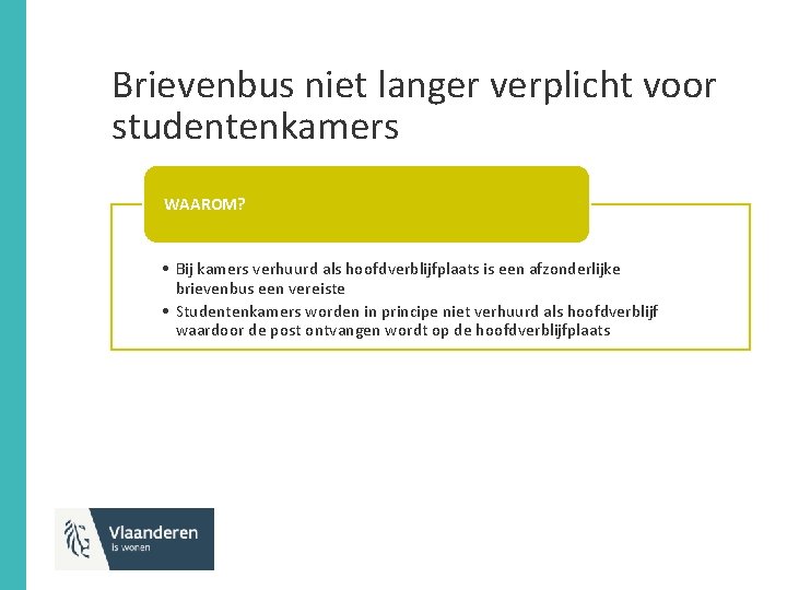 Brievenbus niet langer verplicht voor studentenkamers WAAROM? • Bij kamers verhuurd als hoofdverblijfplaats is