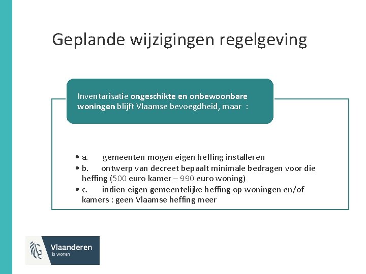 Geplande wijzigingen regelgeving Inventarisatie ongeschikte en onbewoonbare woningen blijft Vlaamse bevoegdheid, maar : •