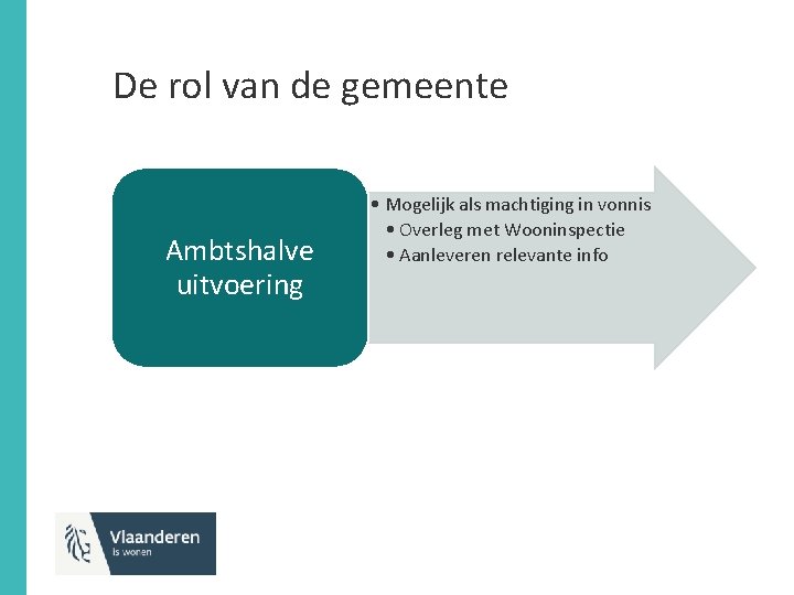 De rol van de gemeente Ambtshalve uitvoering • Mogelijk als machtiging in vonnis •