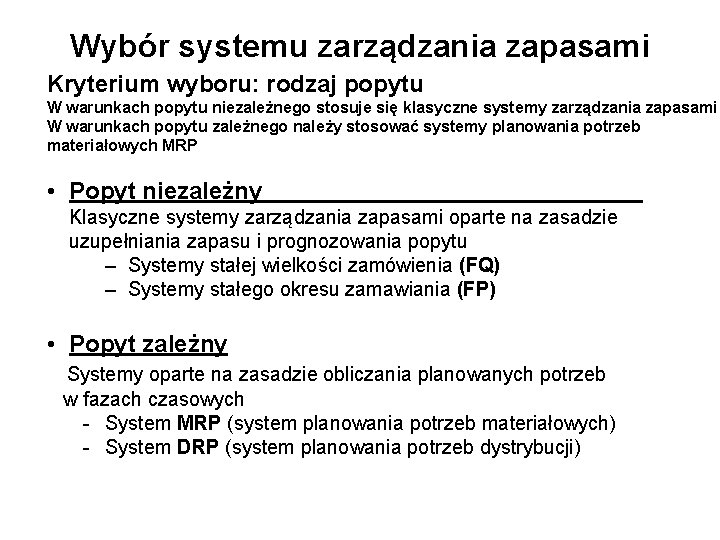 Wybór systemu zarządzania zapasami Kryterium wyboru: rodzaj popytu W warunkach popytu niezależnego stosuje się