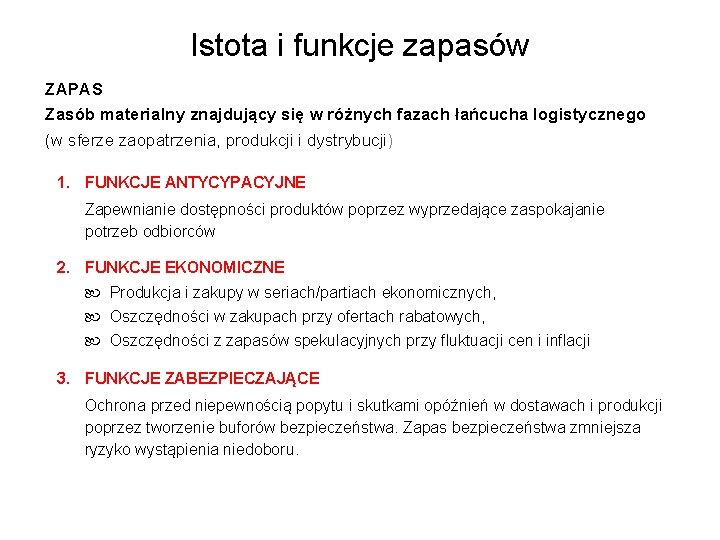 Istota i funkcje zapasów ZAPAS Zasób materialny znajdujący się w różnych fazach łańcucha logistycznego