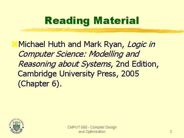 Reading Material z. Michael Huth and Mark Ryan, Logic in Computer Science: Modelling and