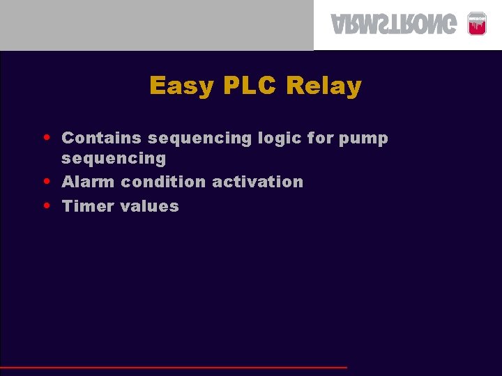 Easy PLC Relay • Contains sequencing logic for pump sequencing • Alarm condition activation