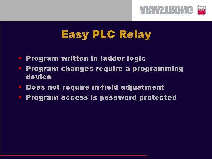 Easy PLC Relay • Program written in ladder logic • Program changes require a