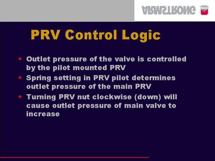 PRV Control Logic • Outlet pressure of the valve is controlled by the pilot