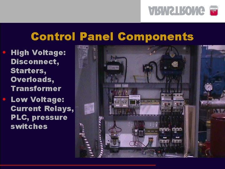 Control Panel Components • High Voltage: Disconnect, Starters, Overloads, Transformer • Low Voltage: Current
