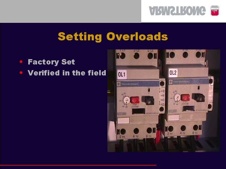 Setting Overloads • Factory Set • Verified in the field 