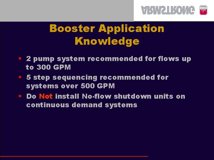 Booster Application Knowledge • 2 pump system recommended for flows up to 300 GPM