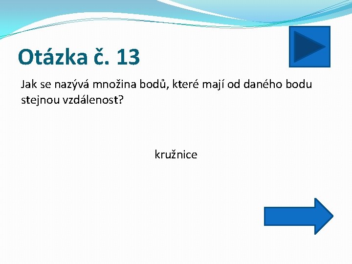 Otázka č. 13 Jak se nazývá množina bodů, které mají od daného bodu stejnou