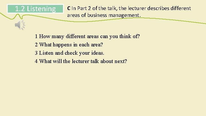 1. 2 Listening C In Part 2 of the talk, the lecturer describes different