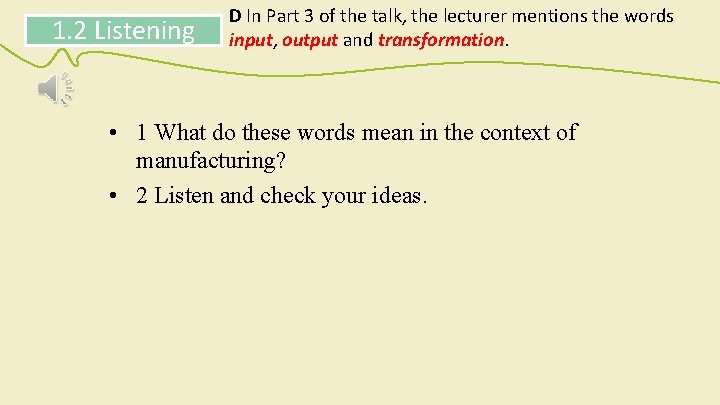 1. 2 Listening D In Part 3 of the talk, the lecturer mentions the